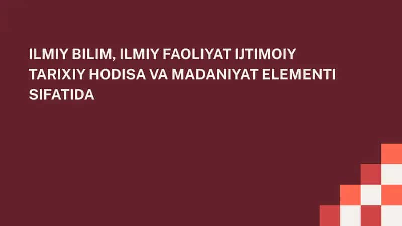 ILMIY BILIM, ILMIY FAOLIYAT IJTIMOIY TARIXIY HODISA VA MADANIYAT ELEMENTI SIFATIDA 1