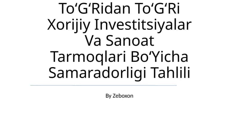 ToʻGʻRidan ToʻGʻRi Xorijiy Investitsiyalar Va Sanoat Tarmoqlari BoʻYicha Samaradorligi Tahlili 1