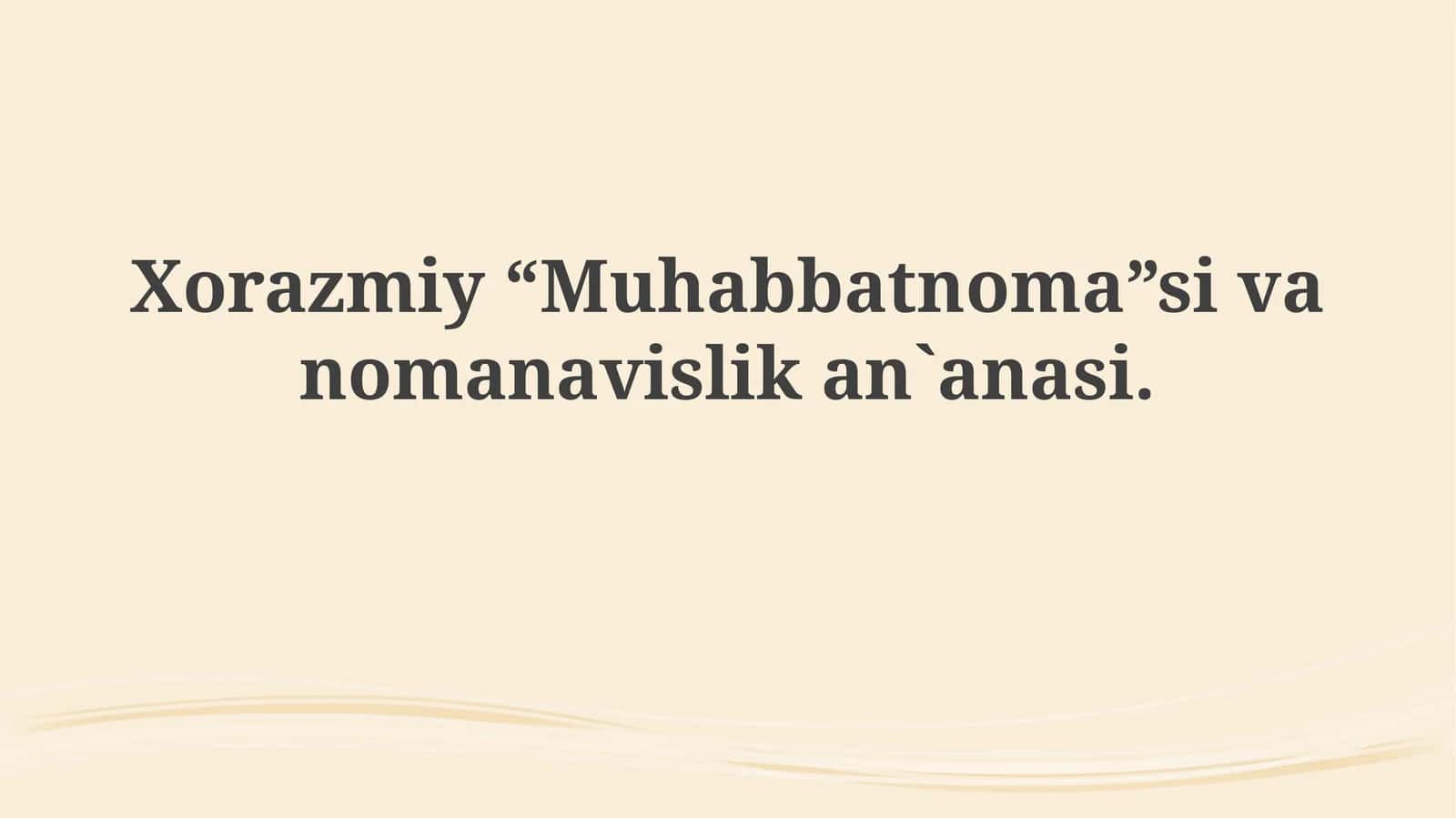 Xorazmiy“Muhabbatnoma”sivanomanavislikan`anasi 1