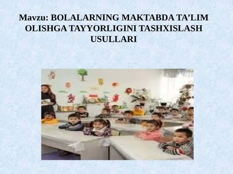 BOLALARNING MAKTABDA TA’LIM OLISHGA TAYYORLIGINI TASHXISLASH USULLARI 1