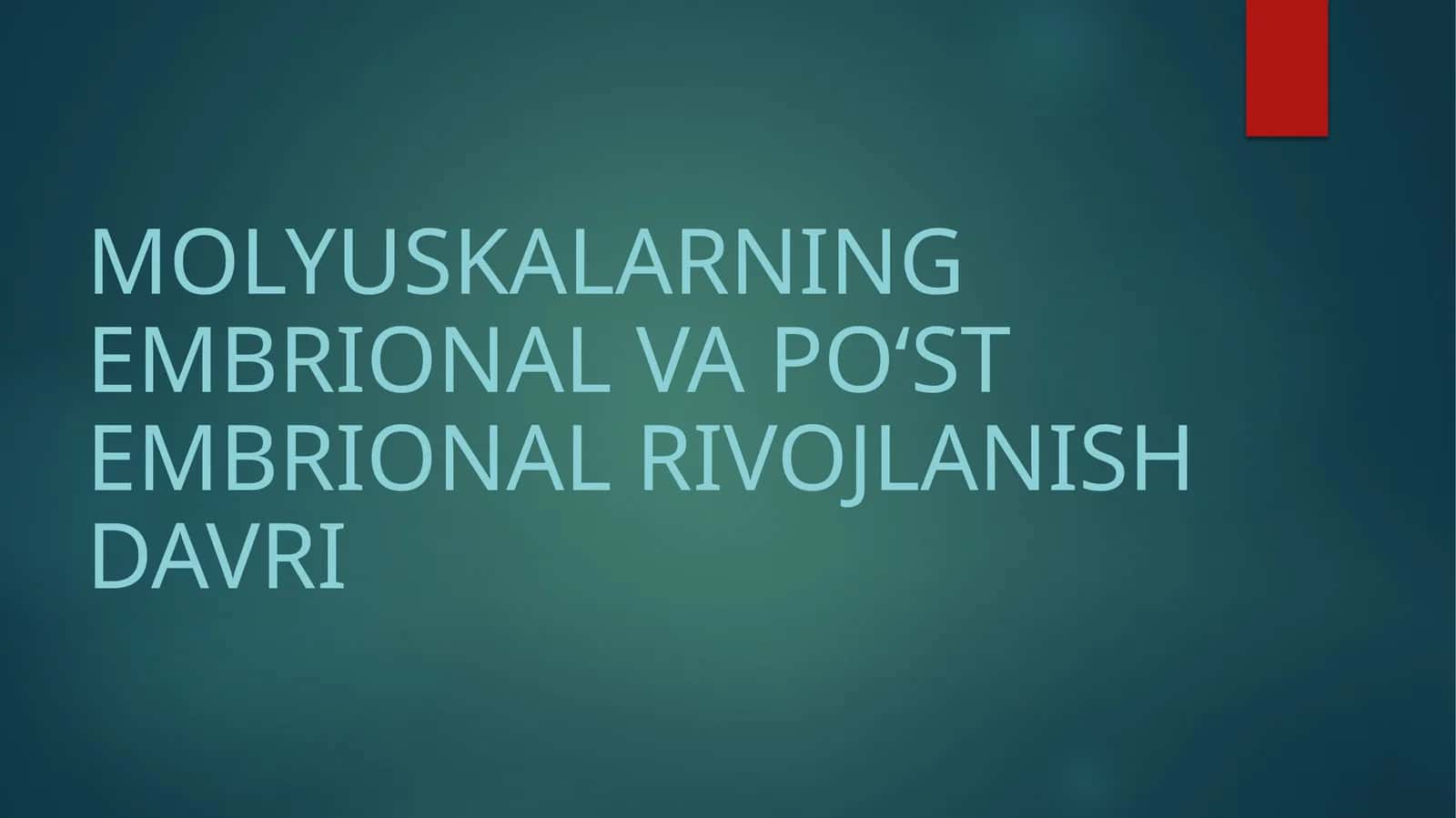 Molyuskalarning embrional va poʻstembrional rivojlanish davri 1