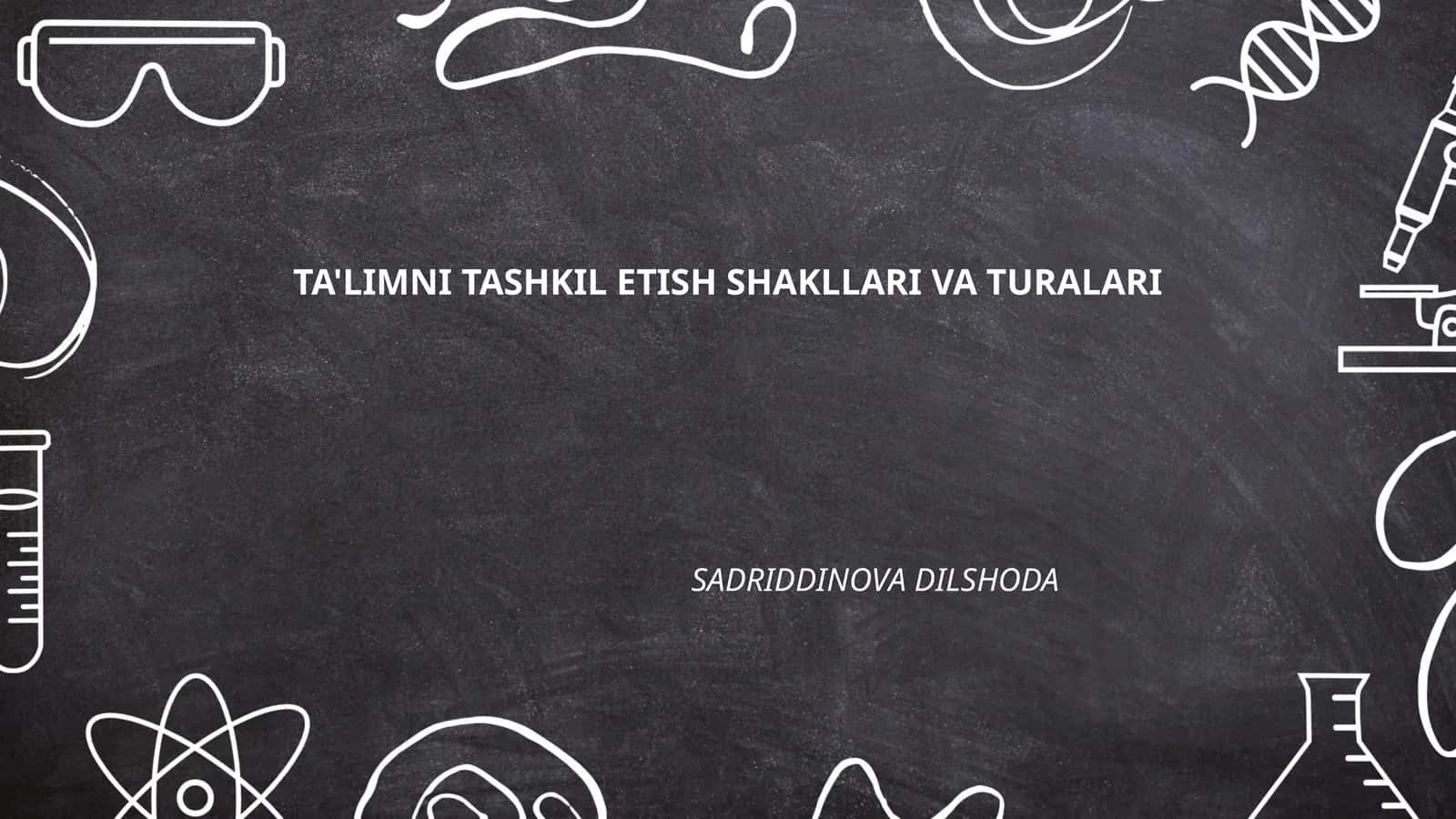 Ta'limni Tashkil Etish Shakllari va Turalari 1