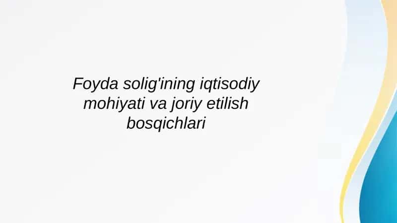 Foyda solig'ining iqtisodiy mohiyati va joriy etilish bosqichlari 1