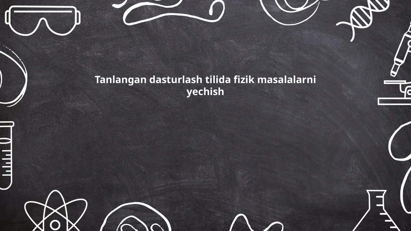Tanlangan dasturlash tilida fizik masalalarni yechish 1