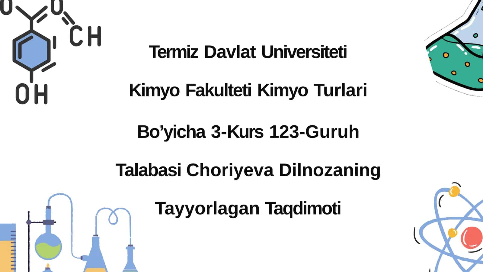 KimyoTurlari Bo’yicha 3-Kurs 123-Guruh Talabasi Choriyeva Dilnozaning Tayyorlagan Taqdimoti 1