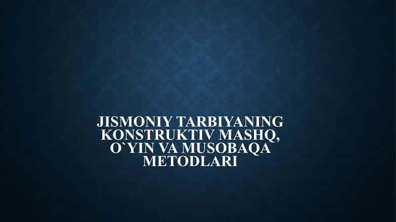 Jismoniy tarbiyaning konstruktiv mashq,musobaqa va o`yin metodlari mavzusi uchun slayd 1