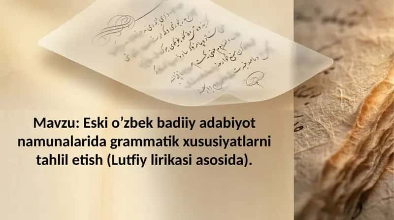 Eski o’zbek badiiy adabiyot namunalarida grammatik xususiyatlarni tahlil etish (Lutfiy lirikasi asos 1