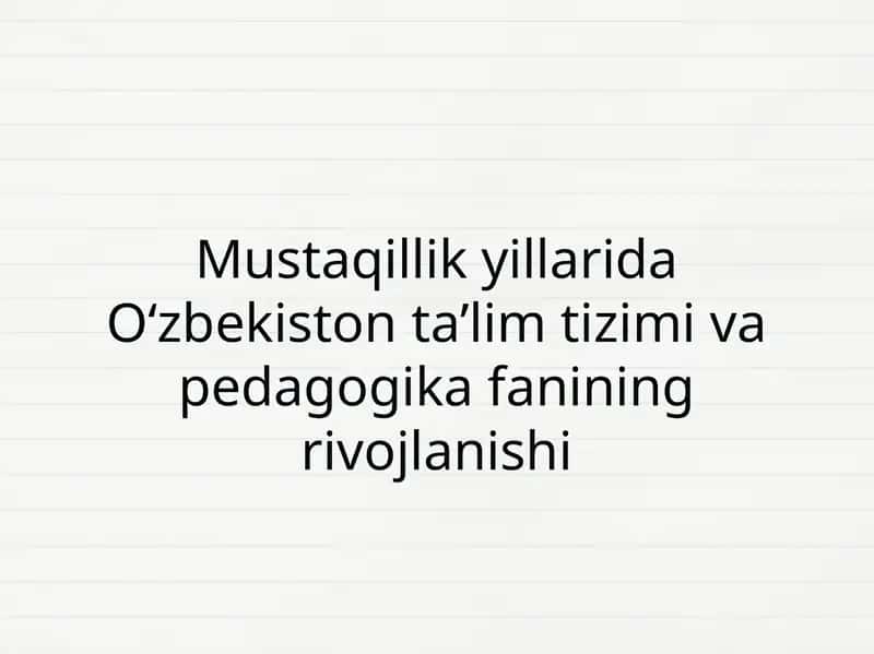 Mustaqillik yillarida O‘zbekiston ta’lim tizimi va pedagogika fanining rivojlanishi 1