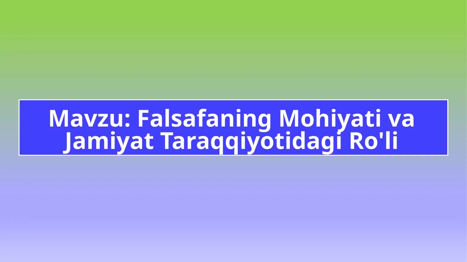 Falsafaning Mohiyati va Jamiyat Taraqqiyotidagi Ro'li 1