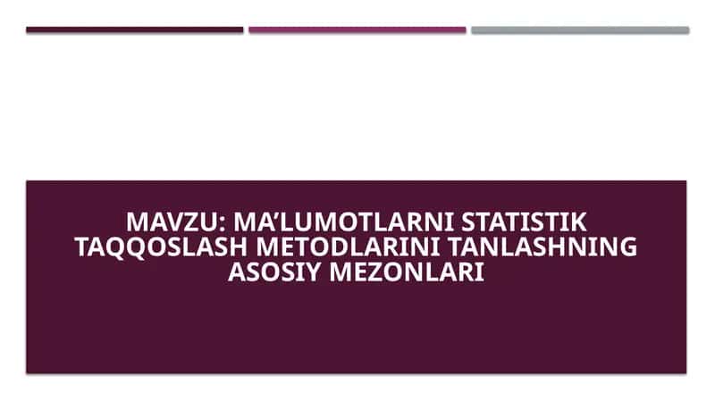 Ma’lumotlarni statistik taqqoslash metodlarini tanlashning asosiy mezonlari 1