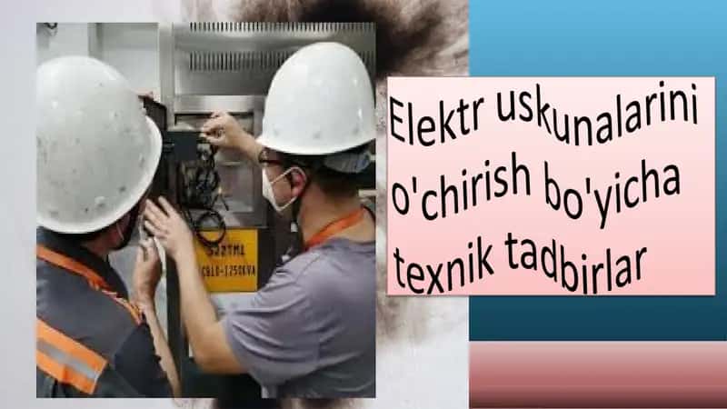 Elektr uskunalarini o'chirish bo'yicha texnik tadbirlar 1