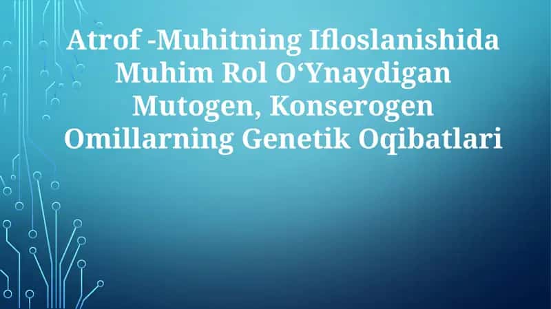 Muhim Rol O‘Ynaydigan Mutogen, Konserogen Omillarning Genetik Oqibatlari 1