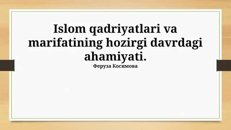 Islom qadriyatlari va marifatining hozirgi davrdagi ahamiyati 1