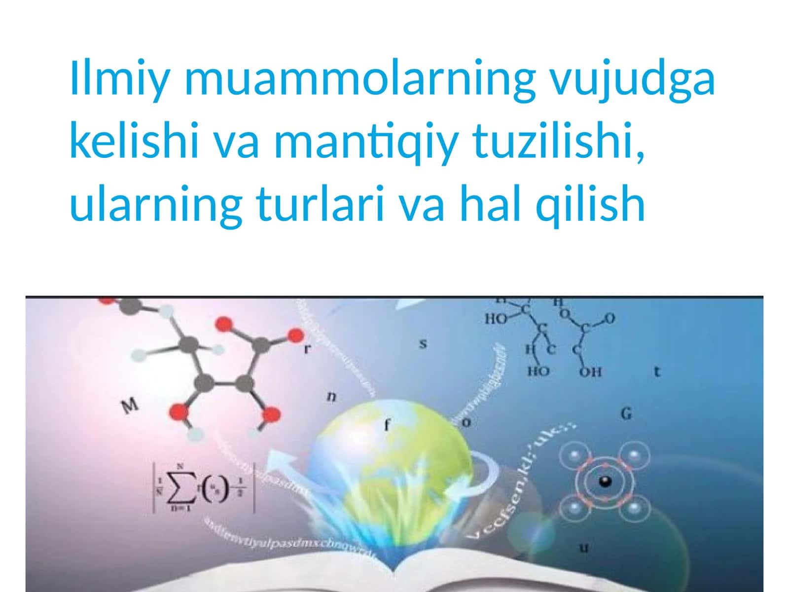 Ilmiy muammolarning vujudga kelishi va mantiqiy tuzilishi, ularning turlari va hal qilish 1