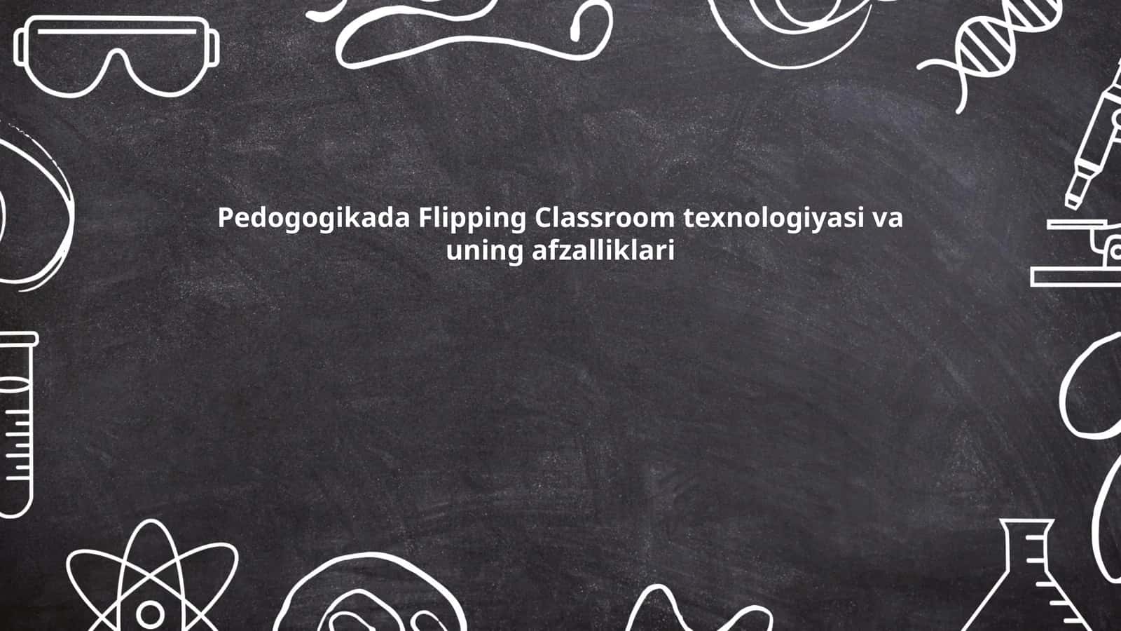 Pedogogikada Flipping Classroom texnologiyasi va uning afzalliklari 1