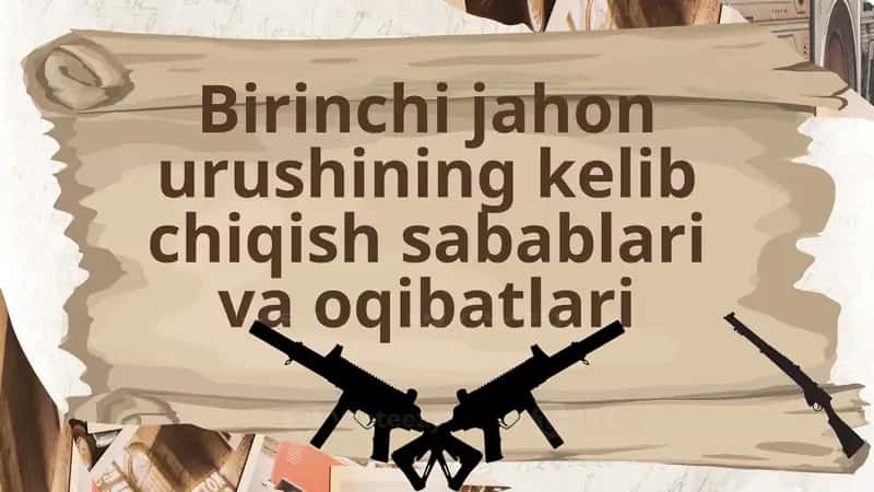 Birinchi jahon urushining kelib chiqish sabablari va oqibatlari 1