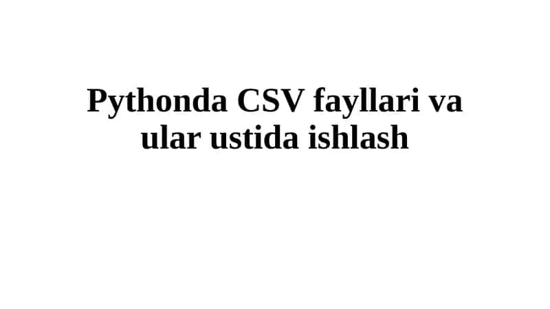 Pythonda CSV fayllari va ular ustida ishlash 1