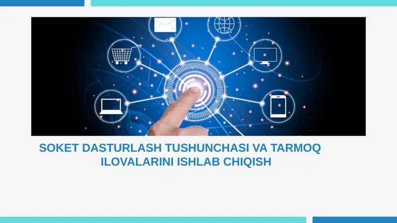 SOKET DASTURLASH TUSHUNCHASI VA TARMOQ ILOVALARINI ISHLAB CHIQISH 1