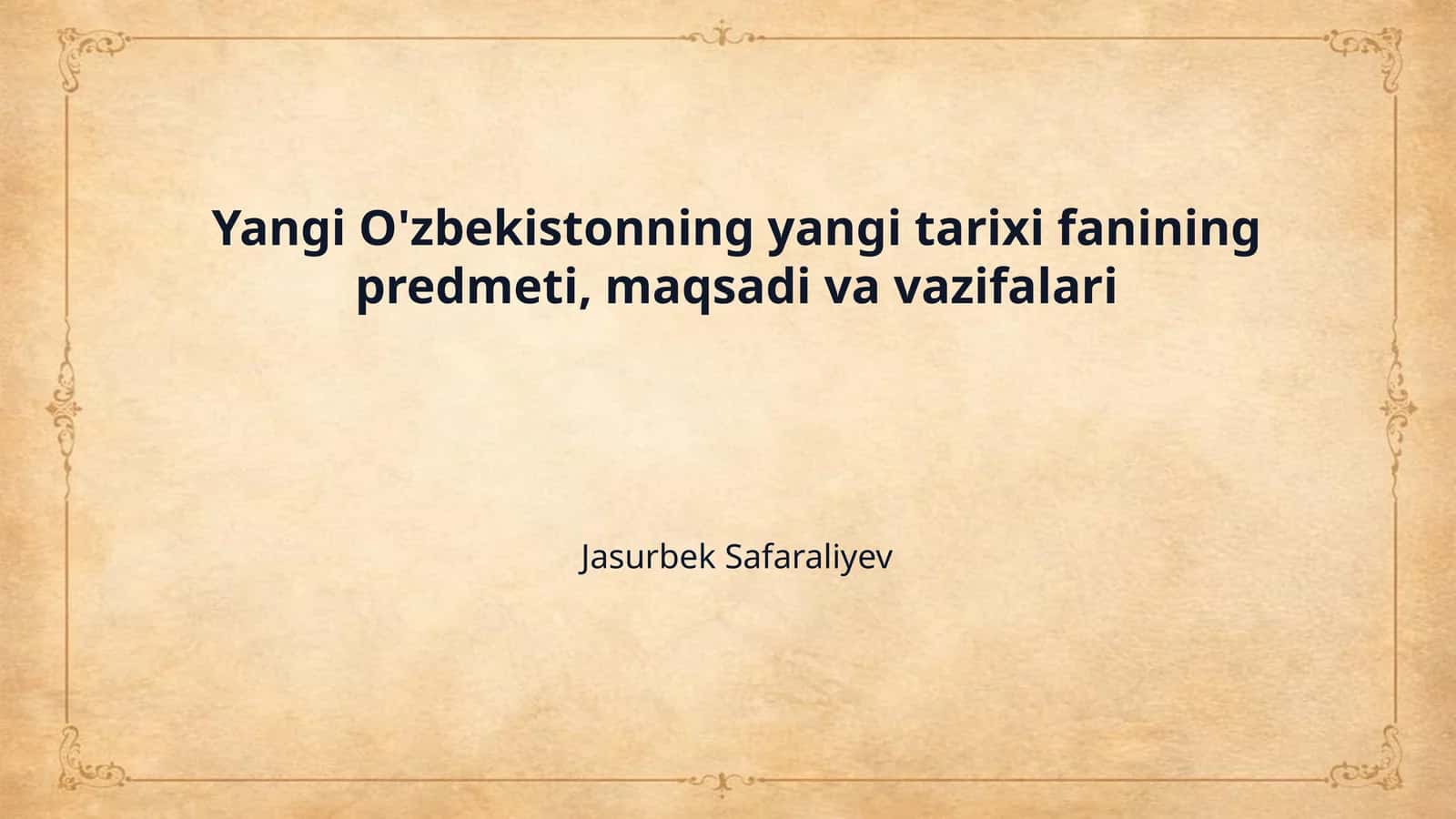 Yangi O'zbekistonning yangi tarixi fanining predmeti, maqsadi va vazifalari 1