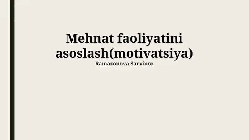 Mehnat faoliyatini asoslash(motivatsiya) 1