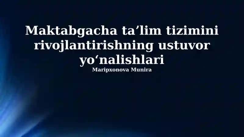 Maktabgacha taʼlim tizimini rivojlantirishning ustuvor yoʻnalishlari