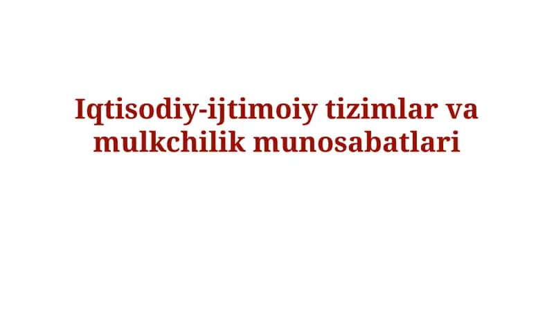 Iqtisodiy-ijtimoiy tizimlar vamulkchilikmunosabatlari 1