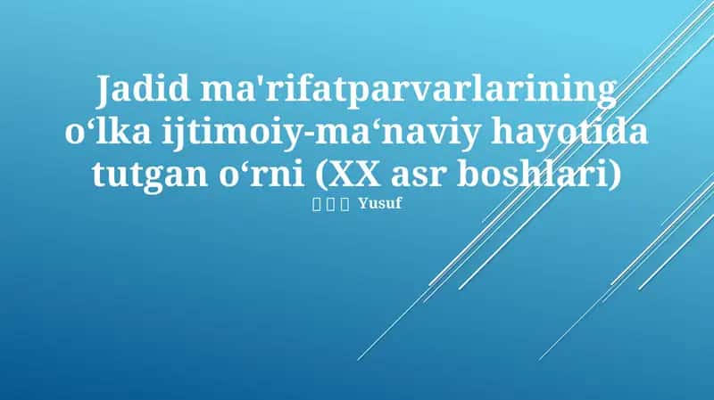 Jadid ma'rifatparvarlarining o‘lka ijtimoiy-ma‘naviy hayotida tutgan o‘rni (XX asr boshlari) 1