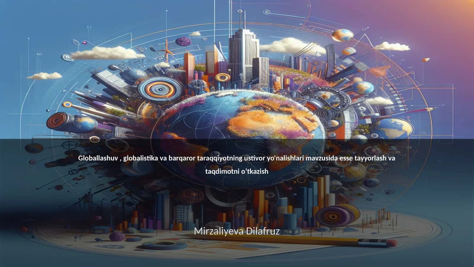 Globallashuv, globalistika va barqaror taraqqiyotning ustivor yo'nalishlari 1