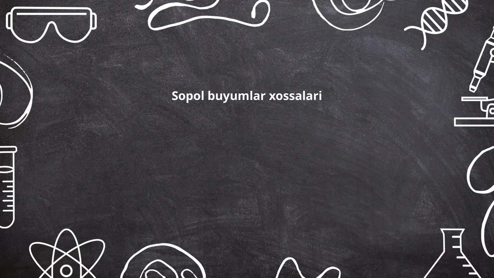 Sopol buyumlar xossalari 1