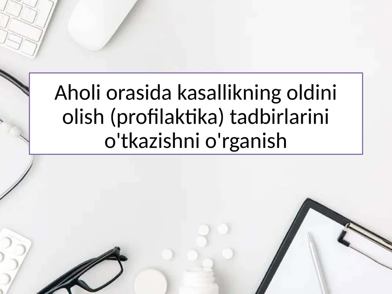 Aholi orasida kasallikning oldini olish (profilaktika) tadbirlarini o'tkazishni o'rganish 1