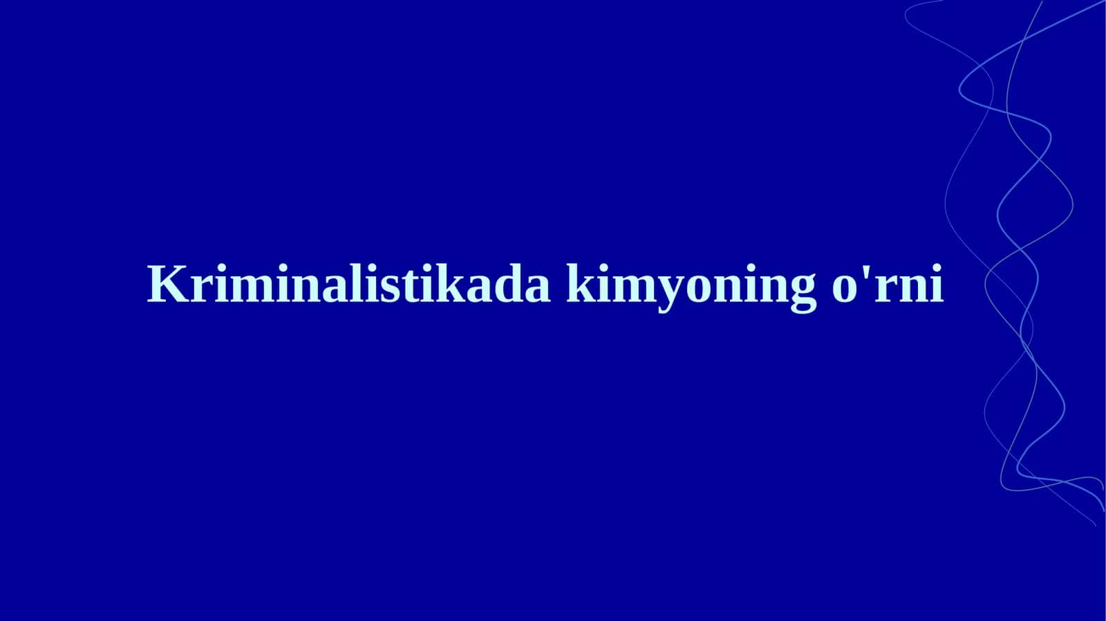 Kriminalistikada kimyoning o'rni. 1