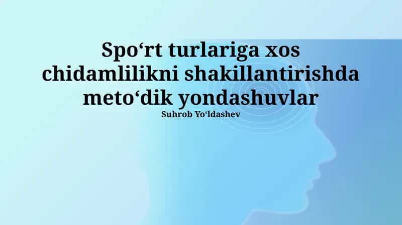 Spoʻrt turlariga xos chidamlilikni shakillantirishda metoʻdik yondashuvlar 1