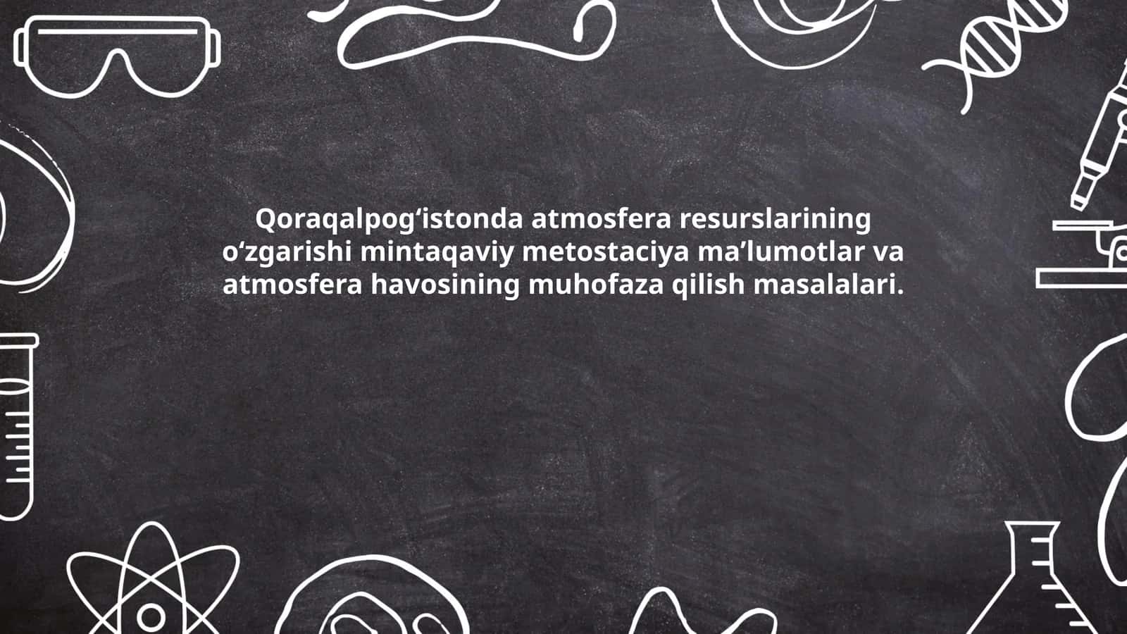 Qoraqalpogʻistonda atmosfera resurslarining oʻzgarishi mintaqaviy metostaciya maʼlumotlar va atmosfera havosining muhofaza qilish masalalari 1
