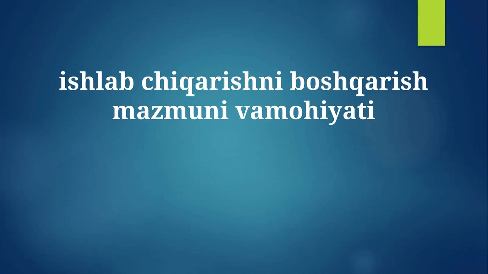 Ishlab chiqarishni boshqarish mazmuni 1
