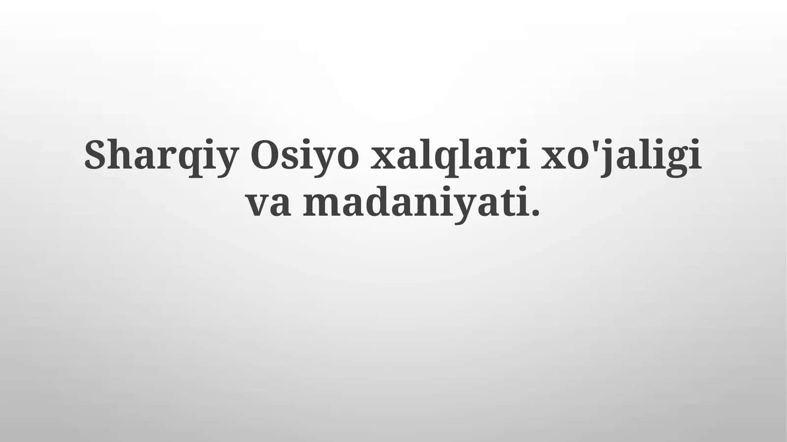 Sharqiy Osiyo xalqlari xo'jaligi va madaniyati 1