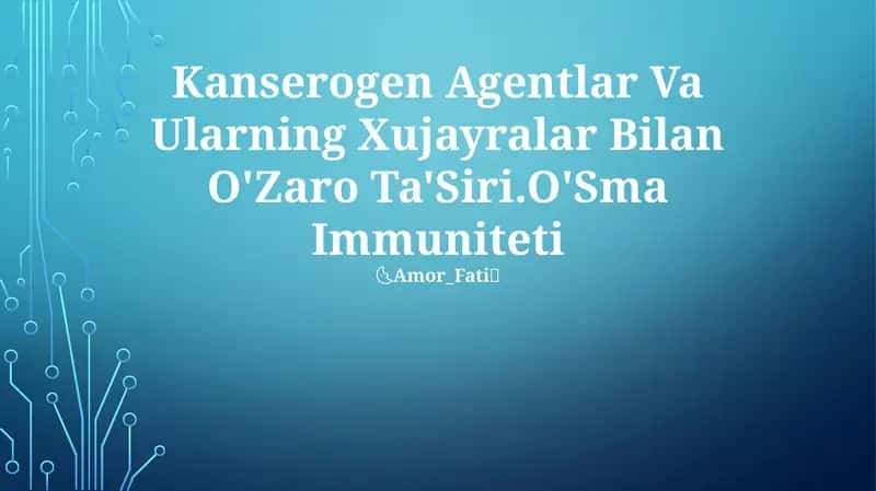 Kanserogen Agentlar Va Ularning Xujayralar Bilan O'Zaro Ta'Siri.O'Sma Immuniteti 1