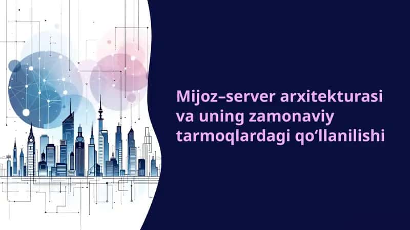 Mijoz–server arxitekturasi va uning zamonaviy tarmoqlardagi qo‘llanilishi 1