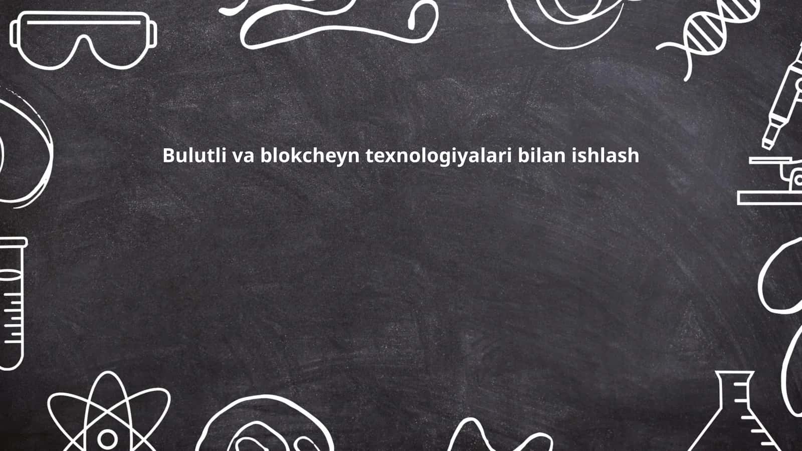Bulutli va blokcheyn texnologiyalari bilan ishlash 1