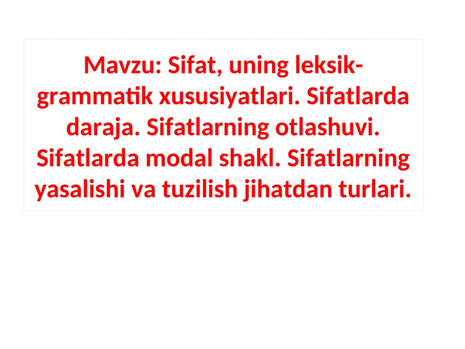 Sifat, uning leksik-grammatik xususiyatlari. Sifatlarda daraja. Sifatlarning otlashuvi.Sifatlarda modal shakl. Sifatlarning yasalishi va tuzilish jihatdan turlari 1