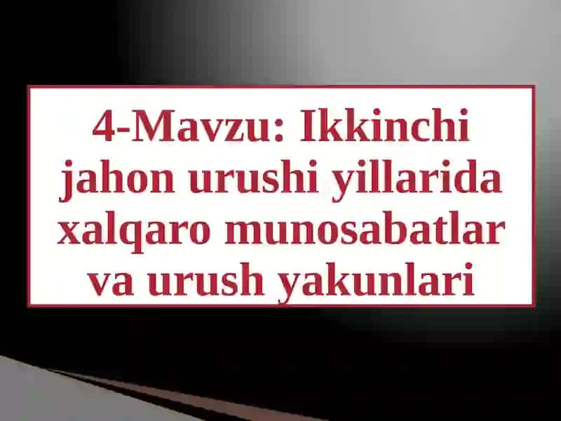 Ikkinchijahon urushiyillarida xalqaromunosabatlar va urush yakunlari