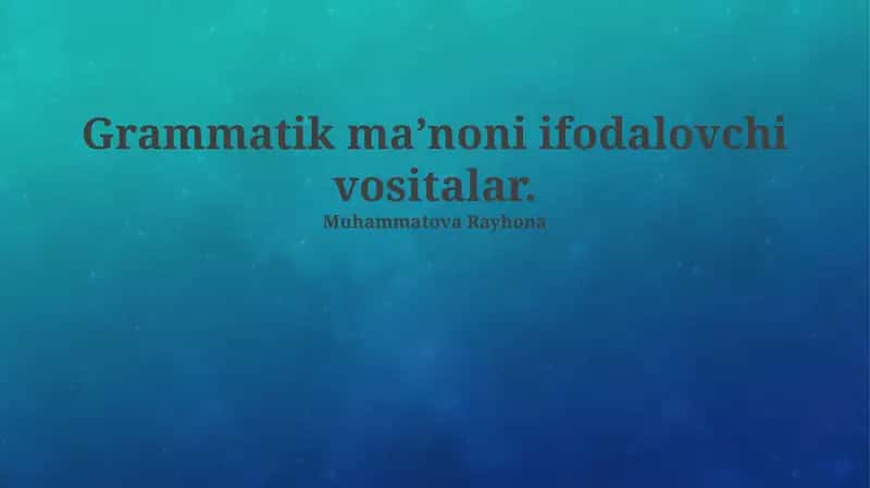 Grammatik ma’noni ifodalovchi vositalar 1