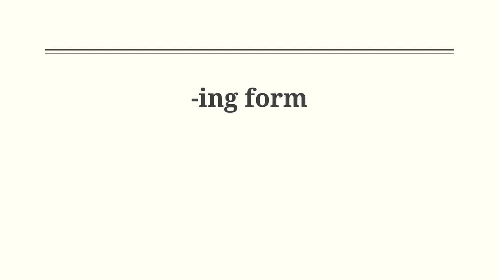 The -ing Form as a Part of a Verb Phrase 1