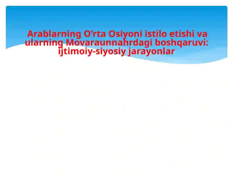 Arablarning O’rta Osiyoni istilo etishi va ularning Movaraunnahrdagi boshqaruvi: ijtimoiy-siyosiy jarayonlar