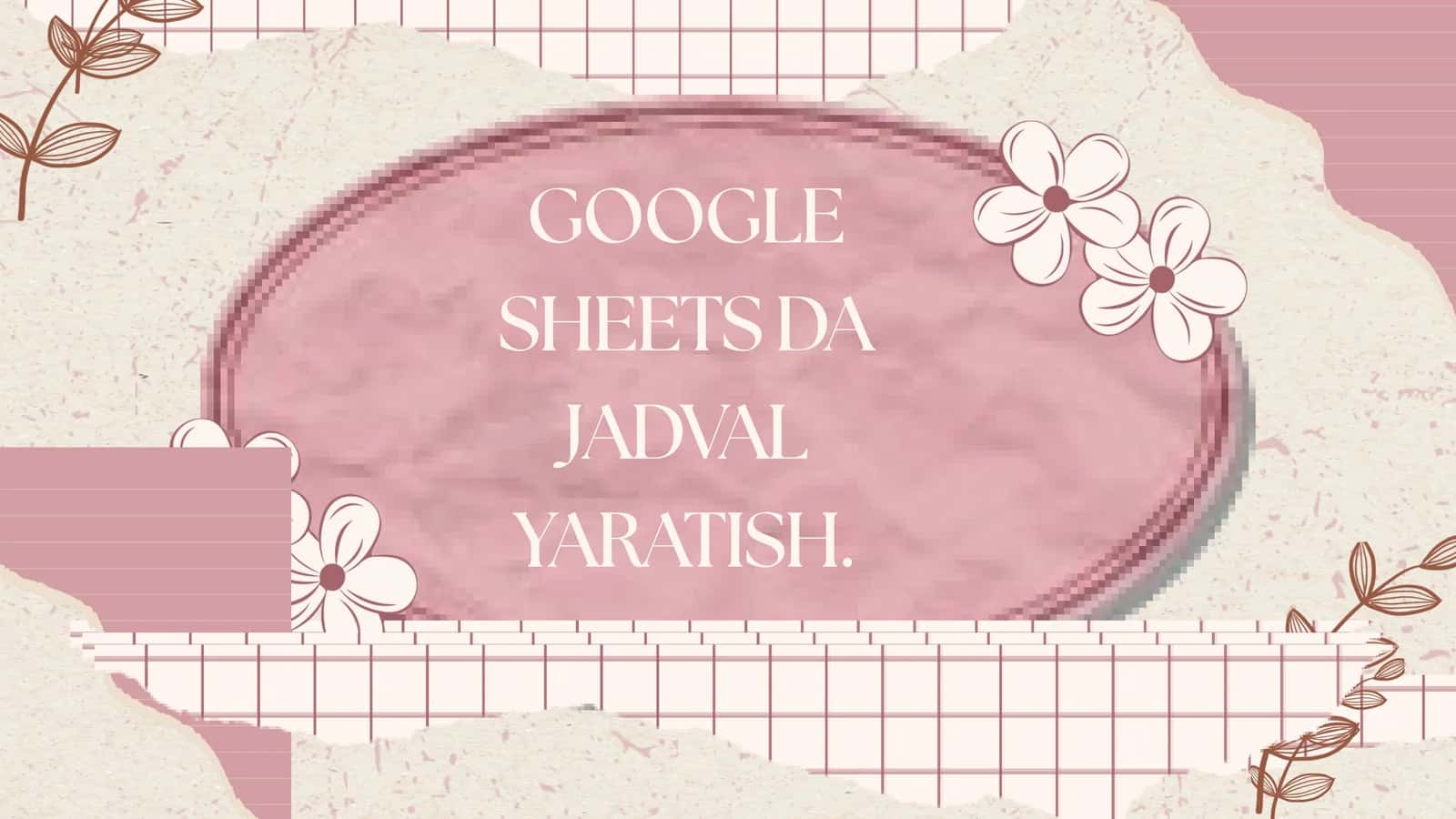 GOOGLE SHEETS DA JADVAL YARATISH 1