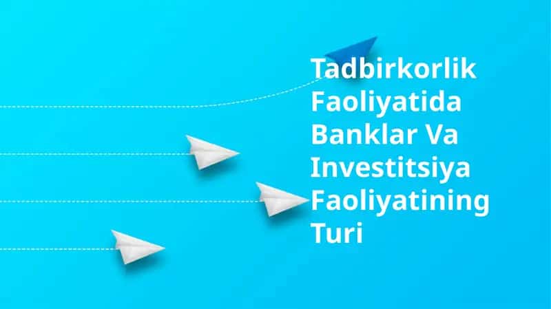 Tadbirkorlik Faoliyatida Banklar Va Investitsiya Faoliyatining Turi 1