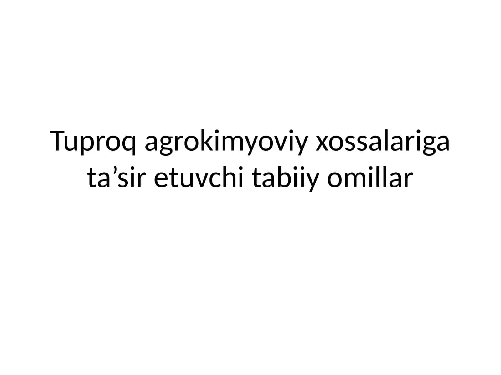 Tuproq agrokimyoviy xossalariga ta’sir etuvchi tabiiy omillar 1