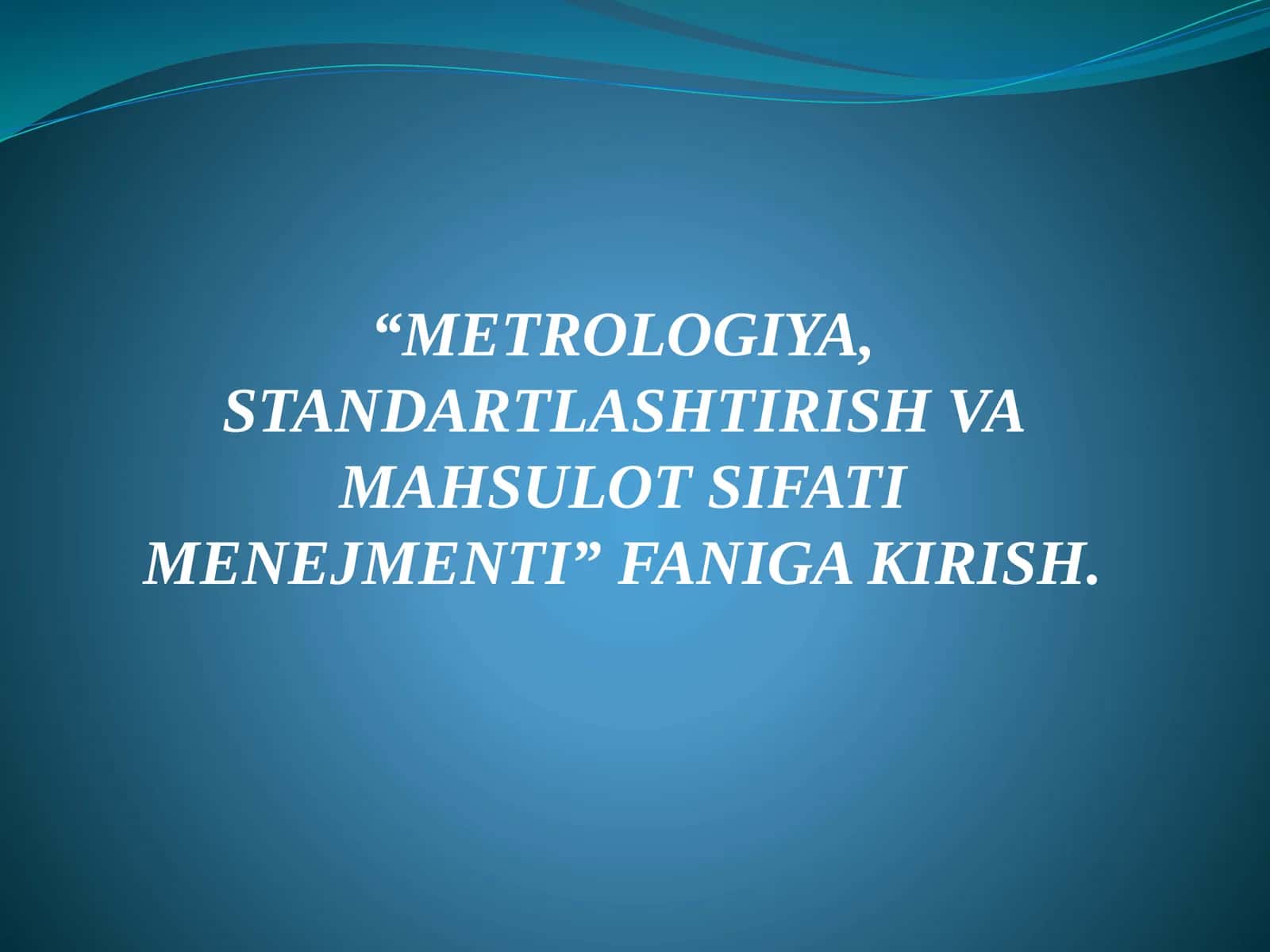 METROLOGIYA, STANDARTLASHTIRISH VA MAHSULOT SIFATI MENEJMENTI 1