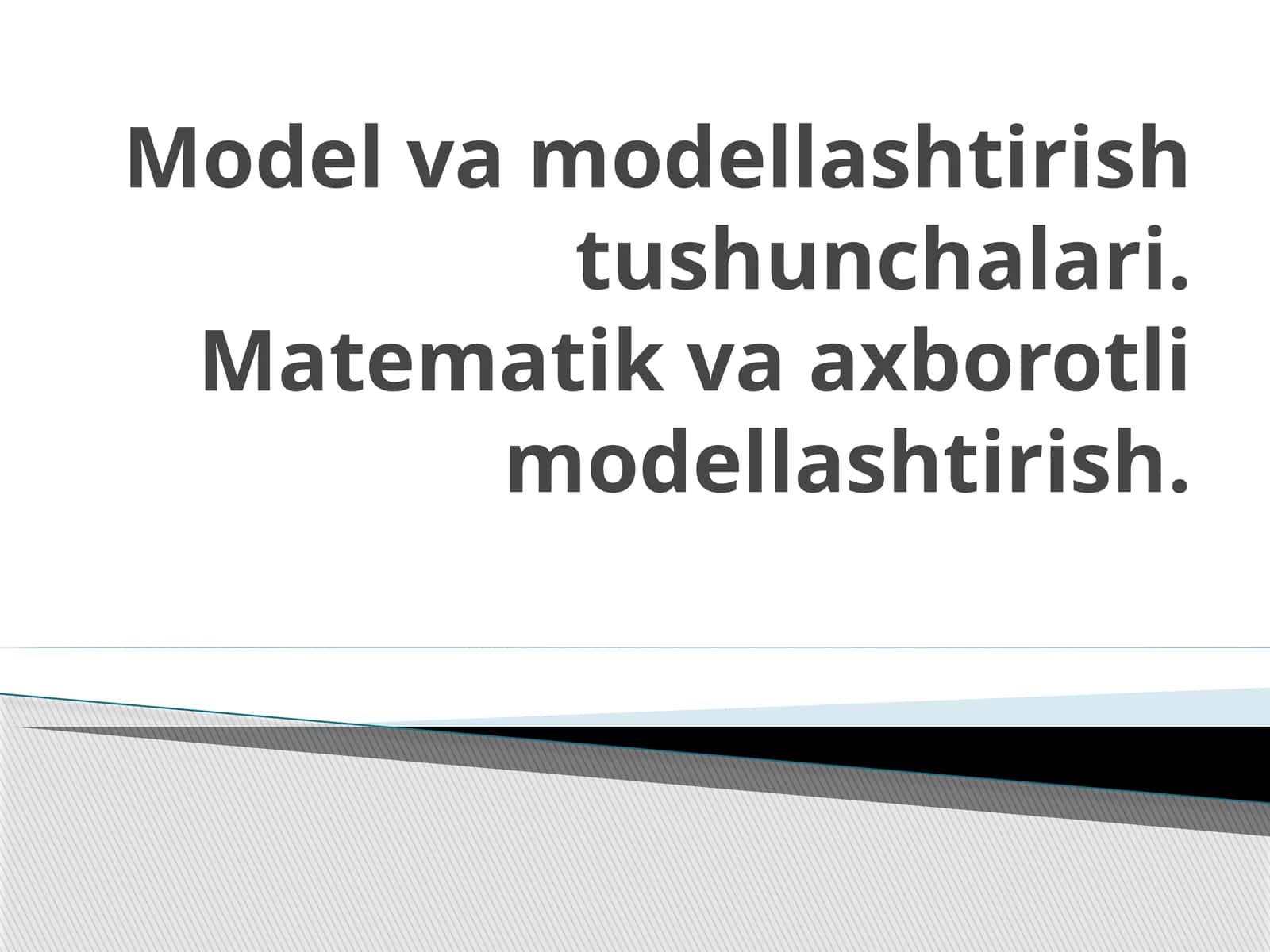 Model va modellashtirish tushunchalari 1