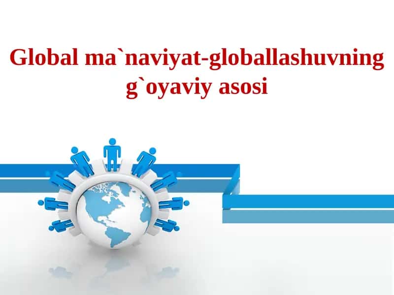 Global ma`naviyat-globallashuvning g`oyaviy asosi 1