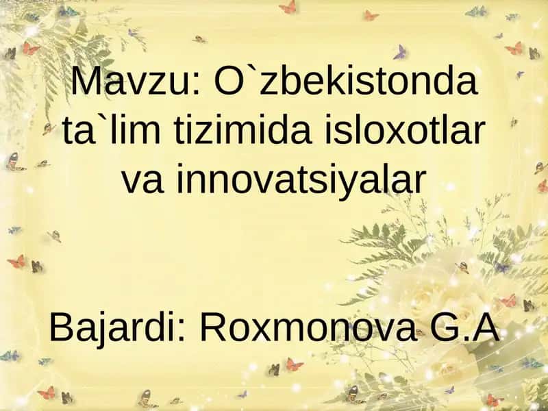 O`zbekistonda ta`lim tizimida isloxotlar vainnovatsiyalarBajardi:RoxmonovaG.A 1